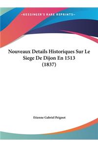 Nouveaux Details Historiques Sur Le Siege de Dijon En 1513 (1837)