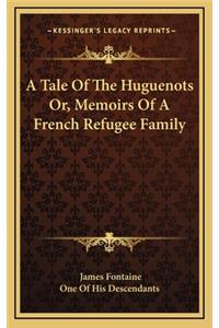 A Tale Of The Huguenots Or, Memoirs Of A French Refugee Family