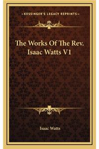 The Works of the Rev. Isaac Watts V1