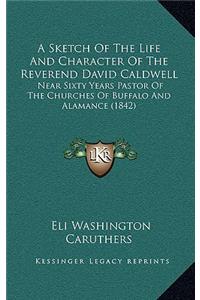 Sketch Of The Life And Character Of The Reverend David Caldwell