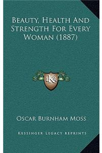 Beauty, Health and Strength for Every Woman (1887)