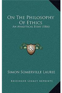 On the Philosophy of Ethics