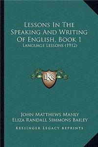 Lessons in the Speaking and Writing of English, Book 1