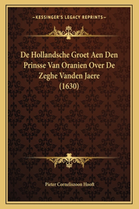 De Hollandsche Groet Aen Den Prinsse Van Oranien Over De Zeghe Vanden Jaere (1630)