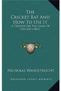 The Cricket Bat And How To Use It