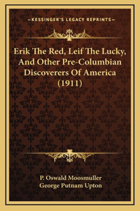 Erik The Red, Leif The Lucky, And Other Pre-Columbian Discoverers Of America (1911)
