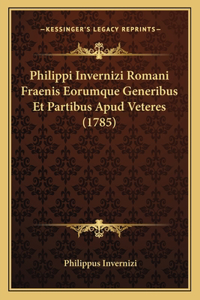 Philippi Invernizi Romani Fraenis Eorumque Generibus Et Partibus Apud Veteres (1785)