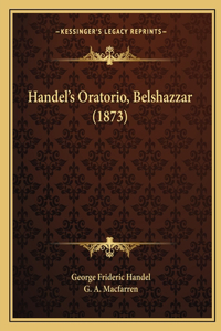 Handel's Oratorio, Belshazzar (1873)