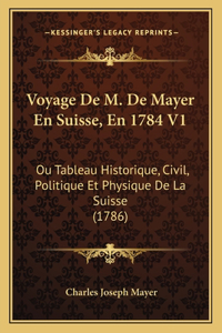 Voyage De M. De Mayer En Suisse, En 1784 V1