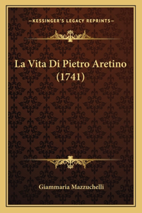 La Vita Di Pietro Aretino (1741)
