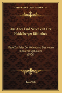 Aus Alter Und Neuer Zeit Der Heidelberger Bibliothek