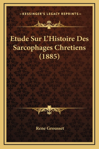 Etude Sur L'Histoire Des Sarcophages Chretiens (1885)