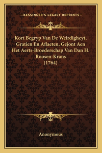 Kort Begryp Van De Weirdigheyt, Gratien En Aflaeten, Gejont Aen Het Aerts-Broederschap Van Dan H. Roosen-Krans (1764)