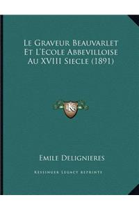 Le Graveur Beauvarlet Et L'Ecole Abbevilloise Au XVIII Siecle (1891)