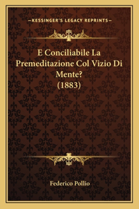 E Conciliabile La Premeditazione Col Vizio Di Mente? (1883)
