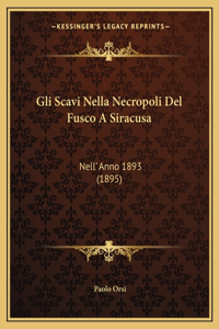Gli Scavi Nella Necropoli Del Fusco A Siracusa