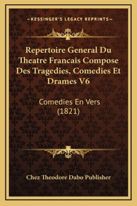 Repertoire General Du Theatre Francais Compose Des Tragedies, Comedies Et Drames V6