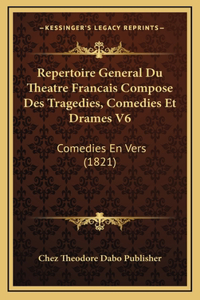 Repertoire General Du Theatre Francais Compose Des Tragedies, Comedies Et Drames V6