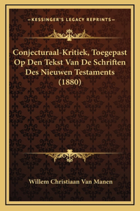 Conjecturaal-Kritiek, Toegepast Op Den Tekst Van De Schriften Des Nieuwen Testaments (1880)