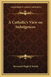 A Catholic's View on Indulgences