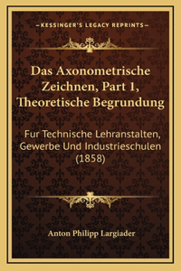 Das Axonometrische Zeichnen, Part 1, Theoretische Begrundung