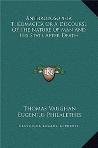 Anthroposophia Theomagica Or A Discourse Of The Nature Of Man And His State After Death