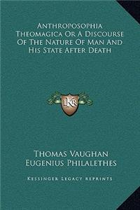 Anthroposophia Theomagica Or A Discourse Of The Nature Of Man And His State After Death