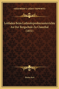Leitfaden Beim Lothrohrprobierunterrichte An Der Bergschule Zu Clausthal (1851)