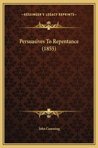 Persuasives To Repentance (1855)