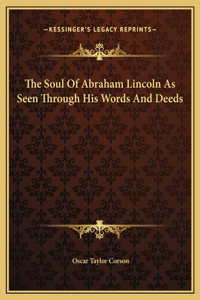 Soul Of Abraham Lincoln As Seen Through His Words And Deeds