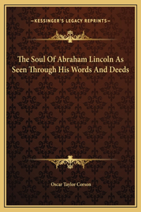The Soul Of Abraham Lincoln As Seen Through His Words And Deeds