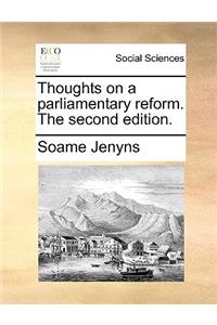 Thoughts on a Parliamentary Reform. the Second Edition.