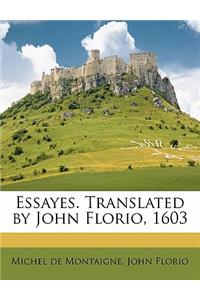 Essayes. Translated by John Florio, 1603 Volume 1