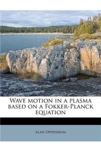 Wave Motion in a Plasma Based on a Fokker-Planck Equation