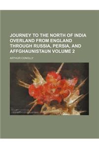Journey to the North of India Overland from England Through Russia, Persia, and Affghaunistaun Volume 2