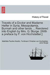 Travels of a Doctor and Madame Helfer in Syria, Mesopotamia, Burmah and Other Lands ... Rendered Into English by Mrs. G. Sturge. [With a Preface by F. Von Hochstetter.]