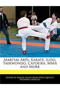 Martial Arts; Karate, Judo, Taekwondo, Capoeira, Mma and More