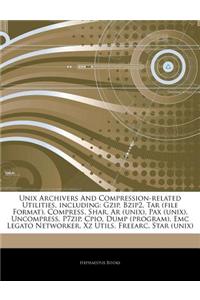 Articles on Unix Archivers and Compression-Related Utilities, Including: Gzip, Bzip2, Tar (File Format), Compress, Shar, AR (Unix), Pax (Unix), Uncomp
