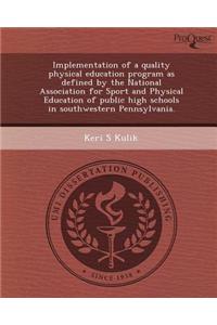 Implementation of a Quality Physical Education Program as Defined by the National Association for Sport and Physical Education of Public High Schools