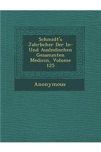 Schmidt's Jahrb Cher Der In- Und Ausl Ndischen Gesammten Medicin, Volume 125