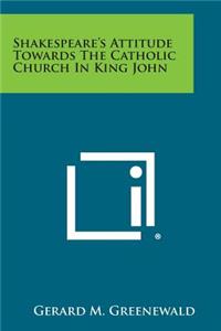 Shakespeare's Attitude Towards The Catholic Church In King John
