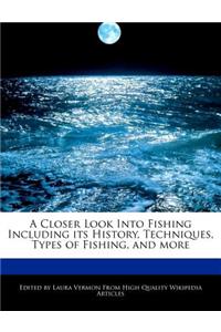 A Closer Look Into Fishing Including Its History, Techniques, Types of Fishing, and More