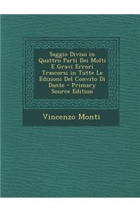 Saggio Diviso in Quattro Parti Dei Molti E Gravi Errori Trascorsi in Tutte Le Edizioni del Convito Di Dante