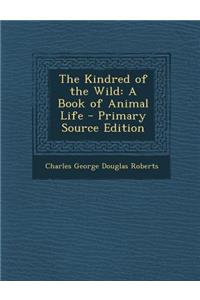 Kindred of the Wild: A Book of Animal Life
