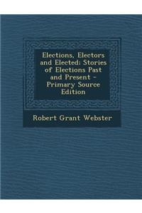 Elections, Electors and Elected; Stories of Elections Past and Present