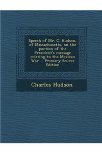 Speech of Mr. C. Hudson, of Massachusetts, on the Portion of the President's Message Relating to the Mexican War