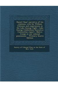 Daniel Claus' Narrative of His Relations with Sir William Johnson and Experiences in the Lake George Fight; Lake George Celebration Executive Committe