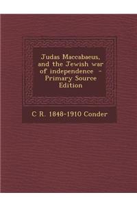 Judas Maccabaeus, and the Jewish War of Independence