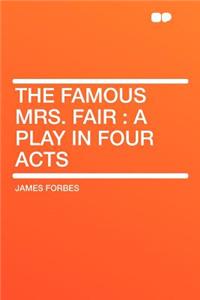 The Famous Mrs. Fair: A Play in Four Acts