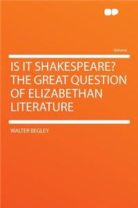 Is It Shakespeare? the Great Question of Elizabethan Literature